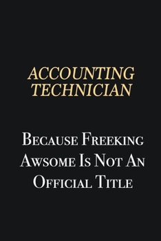 Paperback Accounting Technician Because Freeking Awsome is not an official title: Writing careers journals and notebook. A way towards enhancement Book