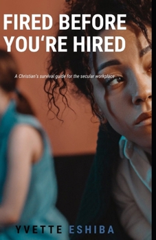 Paperback Fired Before You're Hired: A Christian's survival guide for the secular workplace Book