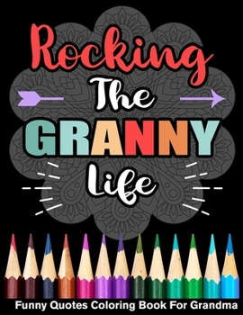 Paperback Rocking The Granny Life Funny Quotes Coloring Book For Grandma Book