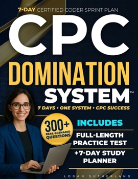 Paperback CPC Domination System: The 7-Day Study Guide to Pass the CPC Exam Fast - Includes Medical Coding Essentials, Full-Length Practice Test, and 300+ Reali Book