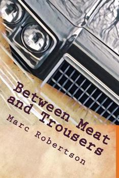 Paperback Between Meat and Trousers: Curious Travels: Hamburg to West Texas Book