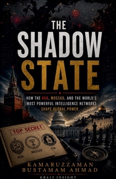 Paperback The Shadow State: How the KGB, Mossad, and the World's Most Powerful Intelligence Networks Shape Global Power Book