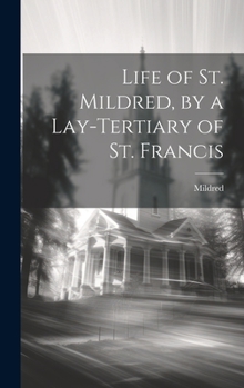 Hardcover Life of St. Mildred, by a Lay-Tertiary of St. Francis Book