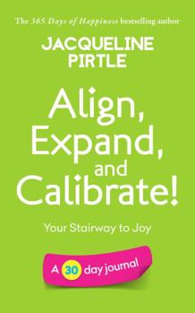 Paperback Align, Expand, and Calibrate - Your Stairway to Joy: A 30 day journal (Change Your Life - Book Series) Book