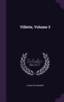 Villette Volume 3 - Book #3 of the Villette (3 volumes)