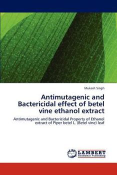 Paperback Antimutagenic and Bactericidal effect of betel vine ethanol extract Book