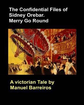 Paperback The Confidential Files of Sidney Orebar.Merry Go Round.: A Victorian Tale. Book