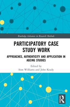 Hardcover Participatory Case Study Work: Approaches, Authenticity and Application in Ageing Studies Book