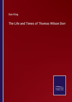 Paperback The Life and Times of Thomas Wilson Dorr Book