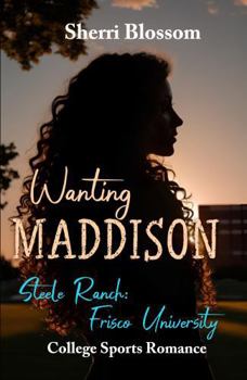 Paperback Wanting Maddison: Steele Ranch: Frisco University Book