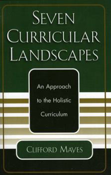 Paperback Seven Curricular Landscapes: An Approach to the Holistic Curriculum Book