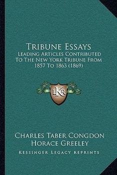 Paperback Tribune Essays: Leading Articles Contributed To The New York Tribune From 1857 To 1863 (1869) Book
