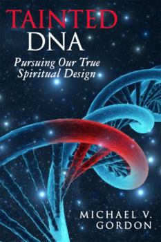 Paperback Tainted DNA: Pursuing Our True Spiritual Design (Tainted DNA Series) Book
