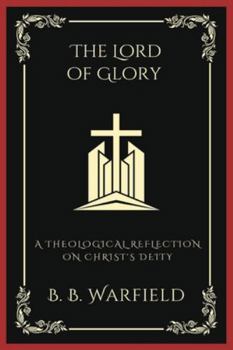 Paperback The Lord of Glory: A Theological Reflection on Christ's Deity (Grapevine Press) Book