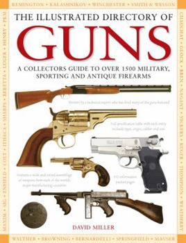Hardcover The Illustrated Directory of Guns: A Collector's Guide to over 1500 Military, Sporting and Antique Firearms Book
