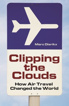 Hardcover Clipping the Clouds: How Air Travel Changed the World Book