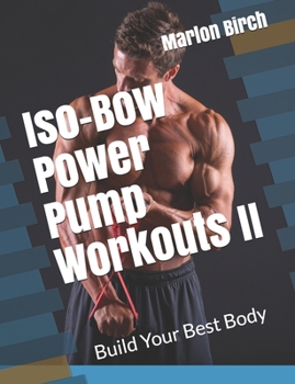 Paperback Iso-Bow Power Pump Workouts II: Build Your Best Body Book
