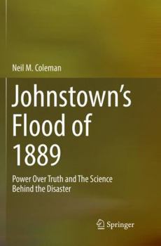 Johnstown’s Flood of 1889: Power Over Truth and The Science Behind the Disaster