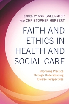 Paperback Faith and Ethics in Health and Social Care: Improving Practice Through Understanding Diverse Perspectives Book