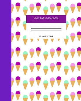 Wide Ruled Notebook Composition Book: Cute Novelty Gift for Girls, Boys, Teens & Back to School Students. 8" x 10" 120 Pages. Ice Cream Cones Pattern
