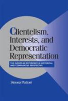 Paperback Clientelism, Interests, and Democratic Representation: The European Experience in Historical and Comparative Perspective Book