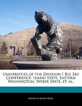 Paperback Universities of the Division I Big Sky Conference: Idaho State, Eastern Washington, Weber State, Et. Al. Book