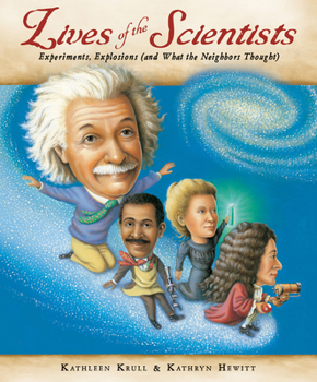 Hardcover Lives of the Scientists: Experiments, Explosions (and What the Neighbors Thought) Book