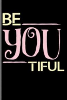 Be you tiful: Be You Tiful Feminist Confidence Gender Equality Women Empowerment Feminism Gift (6"x9") Dot Grid notebook Journal to write in