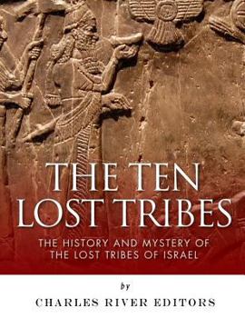 Paperback The Ten Lost Tribes: The History and Mystery of the Lost Tribes of Israel Book
