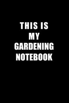 Paperback Notebook For Gardening Lovers: This Is My Gardening Notebook - Blank Lined Journal Book
