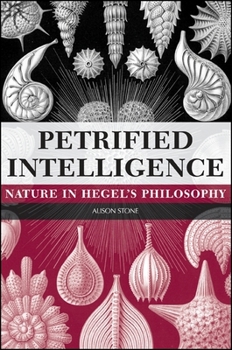 Paperback Petrified Intelligence: Nature in Hegel's Philosophy Book