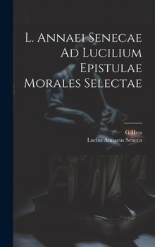 Hardcover L. Annaei Senecae Ad Lucilium Epistulae Morales Selectae [German] Book