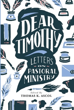 Dear Timothy: Letters on Pastoral Ministry