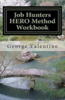 Job Hunters Hero Method Workbook: Meeting and Beating the Challenges of the Hunt