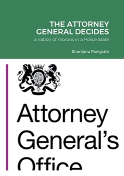 The Attorney General Decides: a nation of morons in a Police State