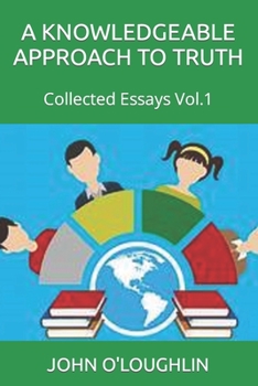 Paperback A Knowledgeable Approach to Truth: Collected Essays Vol.1 Book