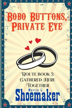 Gathered Here Together (The Route Books of Bobo Buttons, Private Eye)