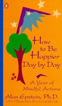 Paperback How to Be Happier Day by Day: A Year of Mindful Actions Book