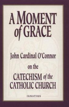 Paperback A Moment of Grace: John Cardinal O'Connor on the Catechism of the Catholic Church Book