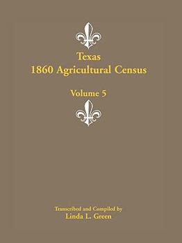 Paperback Texas 1860 Agricultural Census, Volume 5 Book