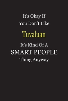Paperback It's Okay If You Don't Like Tuvaluan It's Kind Of A Smart People Thing Anyway: Blank Lined Notebook Journal Gift Idea Book
