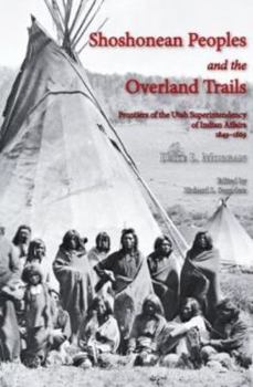 Hardcover Shoshonean Peoples and the Overland Trail: Frontiers of the Utah Superintendency of Indian Affairs, 1849-1869 Book