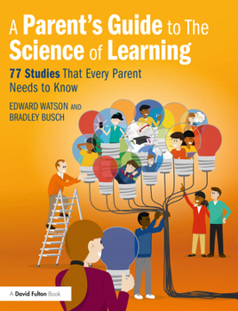Paperback A Parent's Guide to The Science of Learning: 77 Studies That Every Parent Needs to Know Book