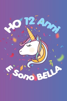 Ho 12 Anni E Sono bella: Quaderno Diario Unicorno, Taccuino regalo Di Compleanno, Per Bambina 12 Anni, 120 pagine