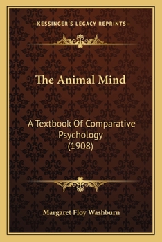 Paperback The Animal Mind: A Textbook Of Comparative Psychology (1908) Book