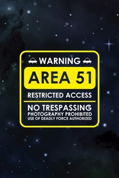 Warning Area 51 Restricted Access No Trespassing Photography Prohibited Use Of Deadly Force Authorized: All Purpose 6x9 Blank Lined Notebook Journal ... Than A Card Trendy Unique Gift Blue Area 57