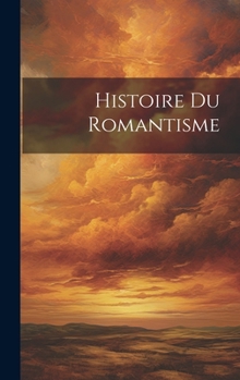 Hardcover Histoire Du Romantisme [French] Book