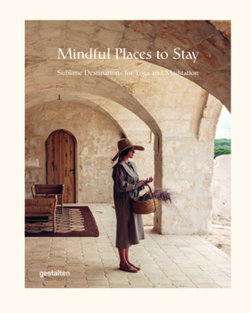 Hardcover Mindful Places to Stay: Sublime Destinations for Yoga and Meditation Book