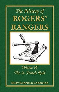The History of Roger's Rangers, Vol. 4: The St. Francis Raid