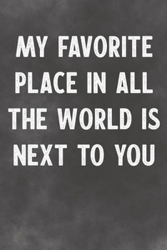 Paperback My Favorite Place In All The World Is Next To You: Lined Notebook - Better Than A Lover Greeting Card Book